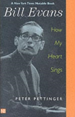 BILL EVANS : HOW MY HEART SINGS | 9780300097276 | PETER PETTINGER