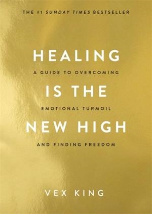 HEALING IS THE NEW HIGH | 9781788174770 | VEX KING
