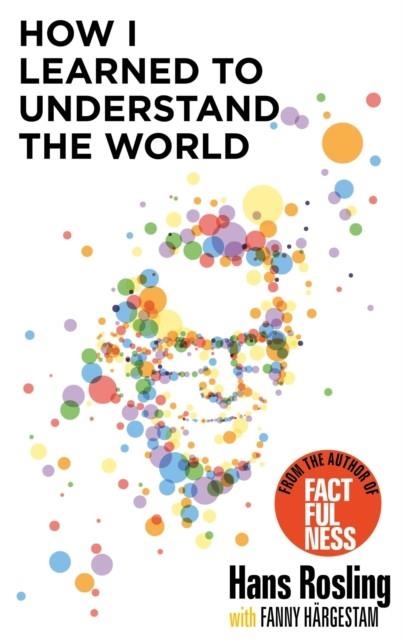 HOW I LEARNED TO UNDERSTAND THE WORLD | 9781529375039 | HANS ROSLING