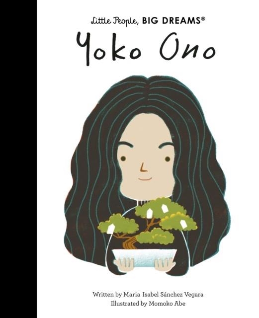 LITTLE PEOPLE, BIG DREAMS 71: YOKO ONO | 9780711259287 | MARIA ISABEL SANCHEZ VEGARA