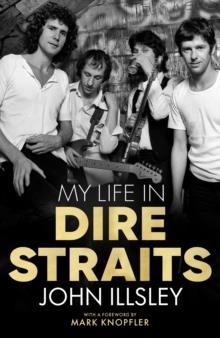 MY LIFE IN DIRE STRAITS | 9781787634367 | JOHN ILLSLEY