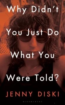 WHY DIDN’T YOU JUST DO WHAT YOU WERE TOLD? | 9781526621948 | JENNY DISKI