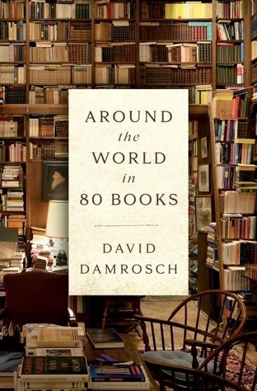 AROUND THE WORLD IN 80 BOOKS | 9780593299883 | DAVID DAMROSCH