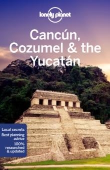 CANCUN COZUMEL AND THE YUCATAN 9TH EDITION LONELY | 9781788684354