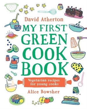 MY FIRST GREEN COOK BOOK: VEGETARIAN RECIPES FOR YOUNG COOKS | 9781529500608 | DAVID ATHERTON