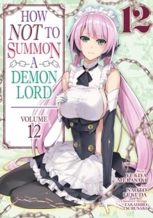 HOW NOT TO SUMMON A DEMON LORD (MANGA) VOL. 12 : 12 | 9781648272899 | YUKIYA MURASAKI