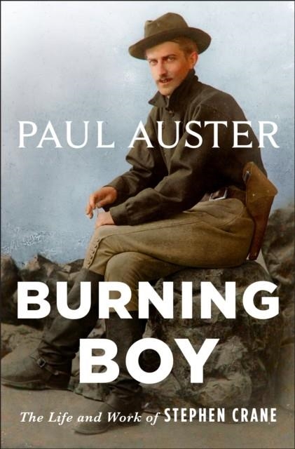 BURNING BOY: THE LIFE AND WORK OF STEPHEN CRANE | 9781250235831 | PAUL AUSTER