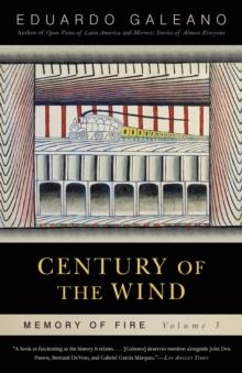 CENTURY OF THE WIND: MEMORY OF FIRE, VOLUME 3 | 9781568584461 | EDUARDO GALEANO
