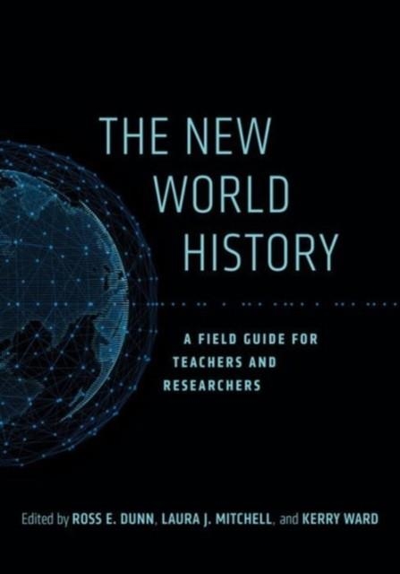 THE NEW WORLD HISTORY: A FIELD GUIDE TO TEACHERS AND RESEARCHES, 23 | 9780520289895 | ROSS E DUNN, LAURA J MITCHELL, KERRY WARD