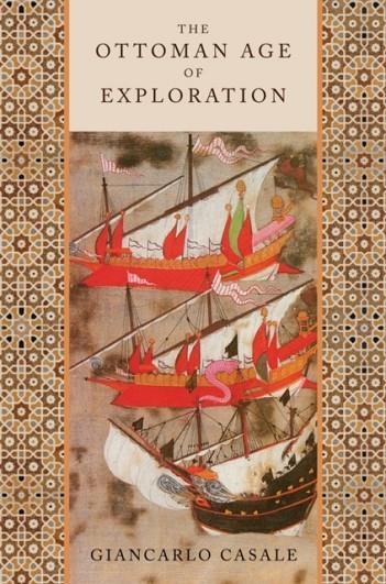 THE OTTOMAN AGE OF EXPLORATION | 9780199874040 | GIANCARLO CASALE