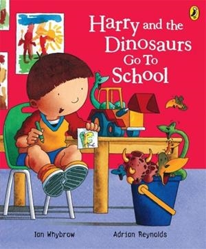 HARRY AND THE DINOSAURS GO TO SCHOOL | 9780141500058 | IAN WHYBROW AND ADRIAN REYNOLDS