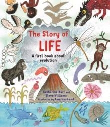 THE STORY OF LIFE : A FIRST BOOK ABOUT EVOLUTION | 9781786033420 | CATHERINE BARR AND STEVE WILLIAMS