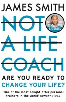NOT A LIFE COACH : ARE YOU READY TO CHANGE YOUR LIFE? | 9780008467029 | JAMES SMITH