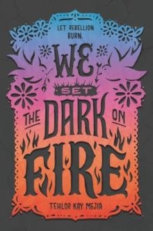 WE SET THE DARK ON FIRE | 9780062691323 | TEHLOR KAY MEJIA