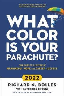 WHAT COLOR IS YOUR PARACHUTE? 2022: YOUR GUIDE TO A LIFETIME OF MEANINGFUL WORK AND CAREER SUCCESS | 9781984860347 | RICHARD N BOLLES