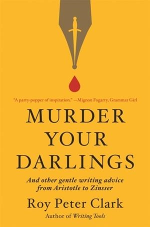 MURDER YOUR DARLINGS | 9780316481878 | ROY PETER CLARK