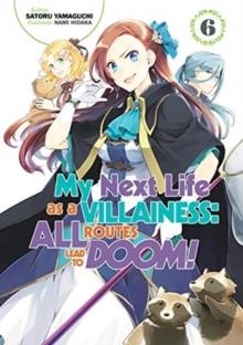 MY NEXT LIFE AS A VILLAINESS: ALL ROUTES LEAD TO DOOM! VOLUME 6 | 9781718366657 | SATORU YAMAGUCHI