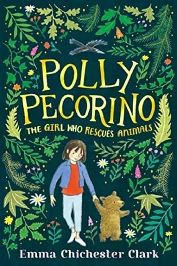 POLLY PECORINO: THE GIRL WHO RESCUES ANIMALS | 9781406369076 | EMMA CHICHESTER CLARK (
