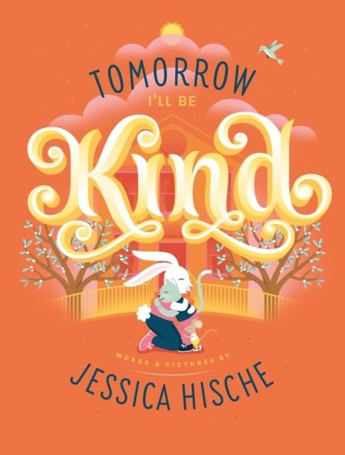 TOMORROW I'LL BE KIND | 9781789561746 | JESSICA HISCHE