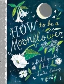 HOW TO BE A MOONFLOWER | 9781797201917 | KATIE DAISY