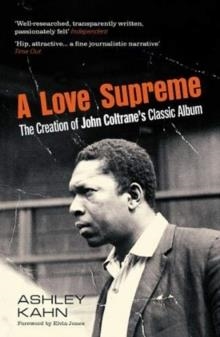 A LOVE SUPREME : THE CREATION OF JOHN COLTRANE'S CLASSIC ALBUM | 9781783786053 | ASHLEY KAHN