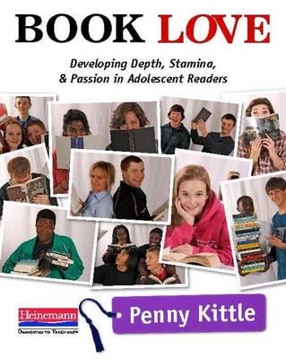 BOOK LOVE: DEVELOPING DEPTH, STAMINA, AND PASSION IN ADOLESCENT READERS | 9780325042954 | PENNY KITTLE 