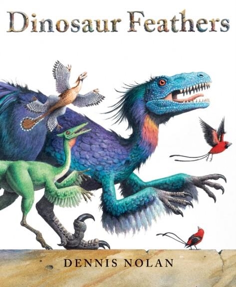 DINOSAUR FEATHERS | 9780823449408 | DENNIS NOLAN