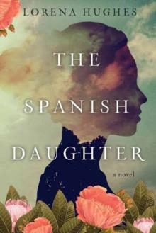 THE SPANISH DAUGHTER | 9781496736246 | LORENA HUGHES