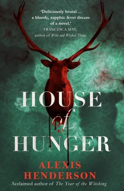 HOUSE OF HUNGER : THE SHIVER-INDUCING, SKIN-PRICKLING, MOUTH-WATERING FEAST OF A GOTHIC NOVEL | 9781787632516 | ALEXIS HENDERSON