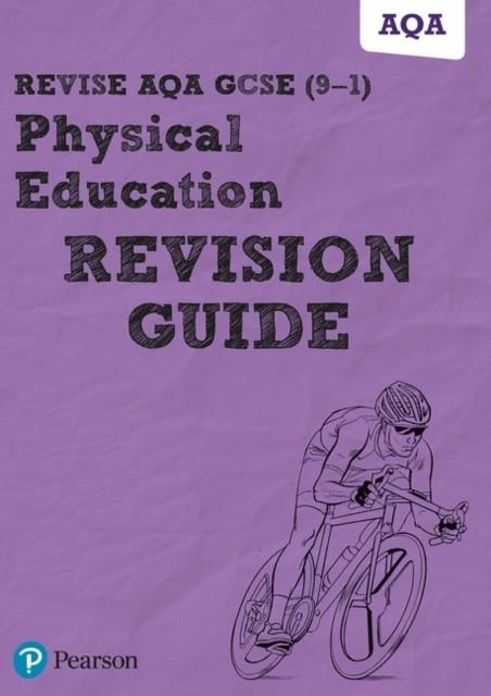 PEARSON REVISE AQA GCSE (9-1) PHYSICAL EDUCATION REVISION GUIDE : FOR HOME LEARNING, 2021 ASSESSMENTS AND 2022 EXAMS | 9781292204840