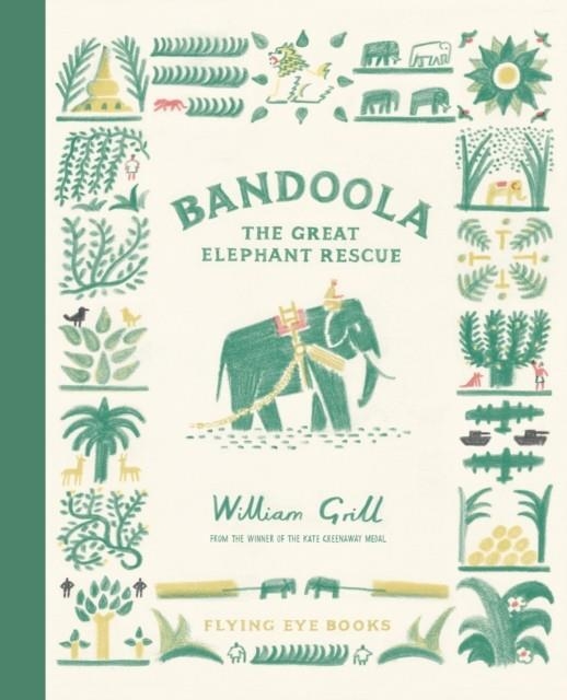 BANDOOLA: THE GREAT ELEPHANT RESCUE | 9781838740238 | WILLIAM GRILL