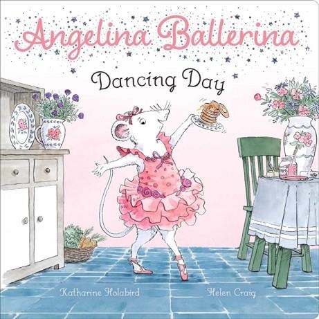 ANGELINA BALLERINA: DANCING DAY | 9781534463042 | KATHARINE HOLABIRD