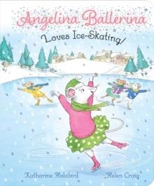 ANGELINA BALLERINA: LOVES ICE-SKATING! | 9781534469594 | KATHARINE HOLABIRD