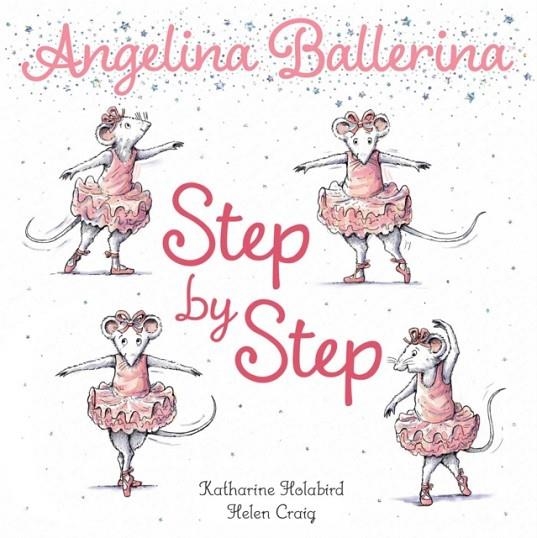 ANGELLINA BALLERINA: STEP BY STEP | 9781534492653 | KATHARINE HOLABIRD
