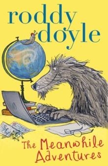 THE MEANWHILE ADVENTURES | 9781407139746 | RODDY DOYLE