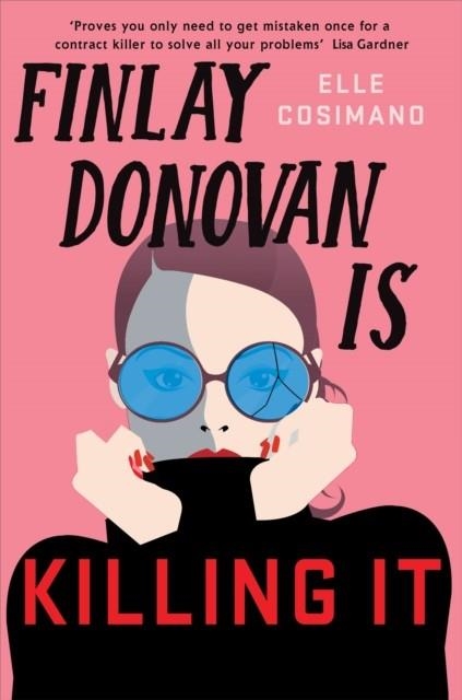 FINLAY DONOVAN IS KILLING IT : COULD BEING MISTAKEN FOR A HITWOMAN SOLVE EVERYTHING? | 9781472282248 | ELLE COSIMANO 