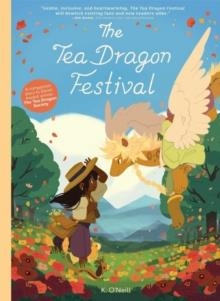 THE TEA DRAGON SOCIETY 02: THE TEA DRAGON FESTIVAL | 9781620109830 | KATIE O'NEILL