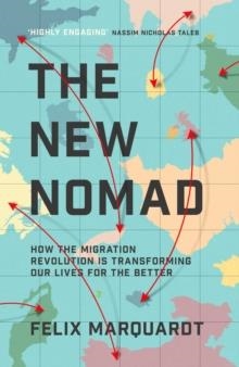 THE NEW NOMADS : HOW THE MIGRATION REVOLUTION IS MAKING THE WORLD A BETTER PLACE | 9781471177378 | FELIX MARQUARDT