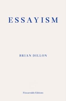ESSAYISM | 9781910695418 | BRIAN DILLON