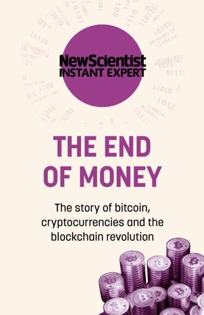 THE END OF MONEY : THE STORY OF BITCOIN, CRYPTOCURRENCIES AND THE BLOCKCHAIN REVOLUTION | 9781529381863 | NEW SCIENTIST 