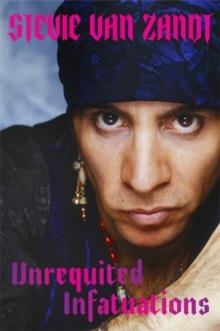 UNREQUITED INFATUATIONS | 9781474622134 | STEVIE VAN ZANDT