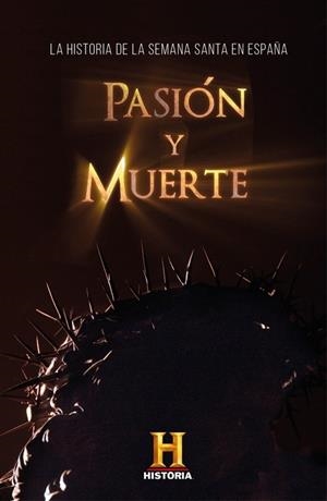 PASIÓN Y MUERTE | 9788401024696 | CANAL HISTORIA