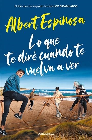 LO QUE TE DIRÉ CUANDO TE VUELVA A VER (EL LIBRO QUE INSPIRÓ LA SERIE LOS ESPABILADOS) | 9788466357395 | ESPINOSA, ALBERT