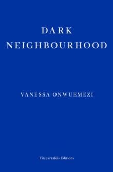 DARK NEIGHBOURHOOD | 9781913097707 | VANESSA ONWUEMEZI