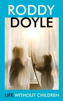 LIFE WITHOUT CHILDREN | 9781787333581 | RODDY DOYLE
