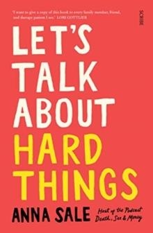 LET'S TALK ABOUT HARD THINGS : DEATH, SEX, MONEY, AND OTHER DIFFICULT CONVERSATIONS | 9781911617617 | ANNA SALE 