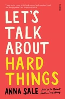 LET'S TALK ABOUT HARD THINGS : DEATH, SEX, MONEY, AND OTHER DIFFICULT CONVERSATIONS | 9781911617617 | ANNA SALE 