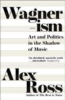 WAGNERISM : ART AND POLITICS IN THE SHADOW OF MUSIC | 9780008422943 | ALEX ROSS