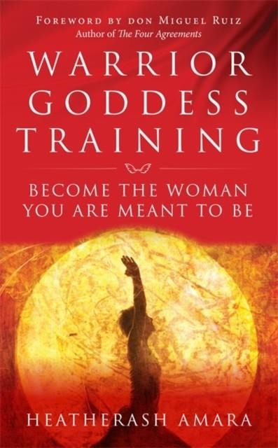WARRIOR GODDESS TRAINING : BECOME THE WOMAN YOU ARE MEANT TO BE | 9781781807903 | HEATHERASH AMARA