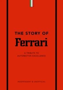 THE STORY OF FERRARI: A TRIBUTE TO AUTOMOTIVE EXCELLENCE | 9781787399242 | BEN CUSTARD